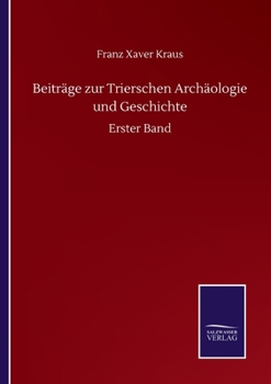 Beiträge zur Trierschen Archäologie und Geschichte: Erster Band (German Edition)