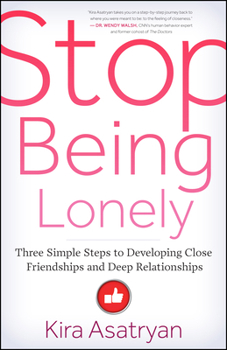 Paperback Stop Being Lonely: Three Simple Steps to Developing Close Friendships and Deep Relationships Book