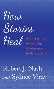 Paperback How Stories Heal: Writing Our Way to Meaning and Wholeness in the Academy Book