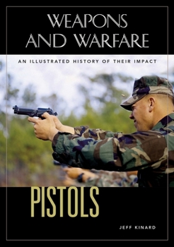 Pistols: An Illustrated History of Their Impact - Book  of the Weapons and Warfare