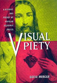 Hardcover Visual Piety: A History and Theory of Popular Religious Images Book