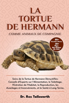 LA TORTUE DE HERMANN COMME ANIMAL DE COMPAGNIE: Soins de la Tortue de Hermann Démystifiés: Conseils d'Experts sur l'Alimentation, le Toilettage, ... et la Santé à Long Terme. (French Edition)