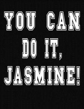 Paperback You Can Do It, Jasmine!: College Ruled Notebook Journal for Jasmine Book