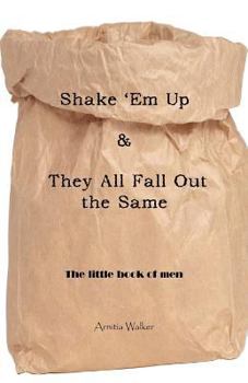 Paperback Shake 'em Up & They All Fall Out the Same: The Little Book of Men Book