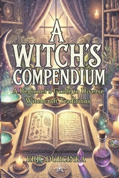 Paperback A Witch's Compendium: A Beginner's Guide to Diverse Witchcraft Traditions Book