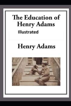 Paperback The Education of Henry Adams Illustrated Book