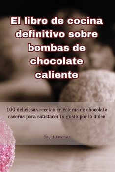 Paperback El libro de cocina definitivo sobre bombas de chocolate caliente [Spanish] Book