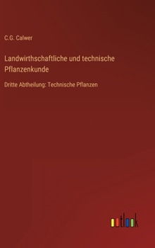 Landwirthschaftliche und technische Pflanzenkunde: Dritte Abtheilung: Technische Pflanzen
