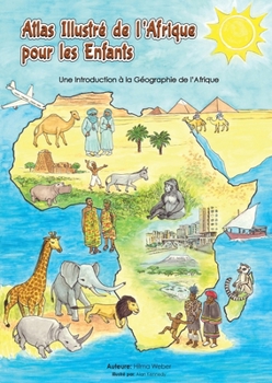 Atlas illustré de l'Afrique pour les enfants: Une Introduction à la Géographie de l'AfriqueUne l'Afrique (French Edition)