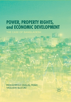 Paperback Power, Property Rights, and Economic Development: The Case of Bangladesh Book
