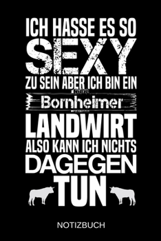 Ich hasse es so sexy zu sein aber ich bin ein Bornheimer Landwirt also kann ich nichts dagegen tun: A5 Notizbuch | Liniert 120 Seiten | ... | Muttertag | Namenstag (German Edition)