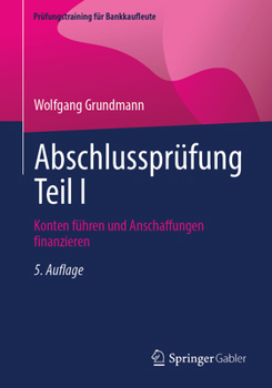 Abschlussprüfung Teil I: Konten führen und Anschaffungen finanzieren (Prüfungstraining für Bankkaufleute) (German Edition)