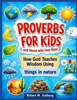 Paperback Proverbs for Kids and those who love them: How God Teaches Wisdom Using things in nature Book