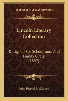 Paperback Lincoln Literary Collection: Designed For Schoolroom And Family Circle (1897) Book