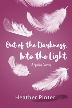 Paperback Out of the Darkness, Into the Light: A Spiritual Journey Book