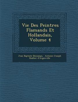 Paperback Vie Des Peintres Flamands Et Hollandais, Volume 4 [French] Book