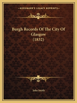 Paperback Burgh Records Of The City Of Glasgow (1832) Book