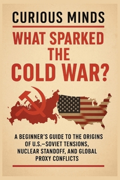 Paperback Curious Minds: What Sparked the Cold War?: Discover the Key Events, Ideologies, and Power Struggles That Divided the 20th Century World Book