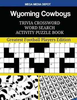 Wyoming Cowboys Trivia Crossword Word Search Activity Puzzle Book: Greatest Football Players Edition