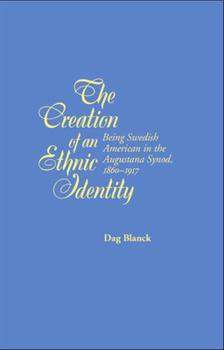 Hardcover The Creation of an Ethnic Identity: Being Swedish American in the Augustana Synod, 1860-1917 Book