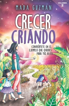 Paperback Crecer criando: Conviértete en el ejemplo que quieres para tus hijos [Spanish] Book