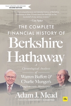 The Complete Financial History of Berkshire Hathaway 2nd ed: A Chronological Analysis of Warren Buffett and Charlie Munger's Conglomerate Masterpiece