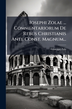 Paperback Iosephi Zolae ... Commentariorum De Rebus Christianis Ante Const. Magnum... [Latin] Book