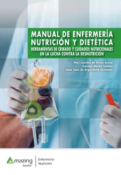 Manual de Enfermería, Nutrición Y Dietética: Herramientas de cribado y cuidados nutricionales en la lucha contra la desnutrición. (Spanish Edition)
