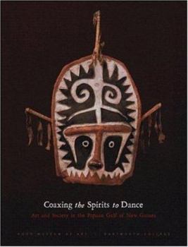 Paperback Coaxing the Spirits to Dance: Art and Society in the Papuan Gulf of New Guinea Book