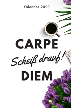 CARPE Scheiß drauf ! DIEM Kalender 2020: lustiger Jahresplaner | Organizer | Din A5 | Design Natur (German Edition)