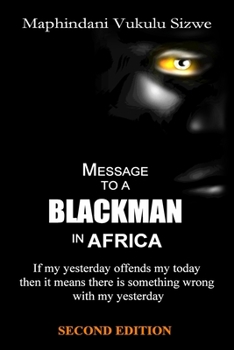 Paperback Message to a Blackman in Africa, Second Edition: If my yesterday offends my today it means that there is something wrong with my yesterday Book