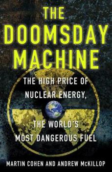 Hardcover The Doomsday Machine: The High Price of Nuclear Energy, the World's Most Dangerous Fuel Book