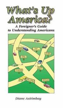 Paperback What's Up America?: A Foreigner's Guide To Understanding Americans Book