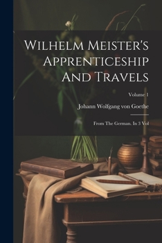 Paperback Wilhelm Meister's Apprenticeship And Travels: From The German. In 3 Vol; Volume 1 Book