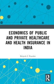 Hardcover Economics of Public and Private Healthcare and Health Insurance in India Book