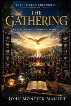The Gathering: A Journey of Unity, Purpose, and Belonging (The Integron Chronicles)
