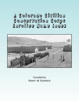 Paperback A Colorado Civilian Conservation Corps Enrollee Name Index: Over 26,000 Names Compiled from Colorado and Camp Newspapers and Annuals Book