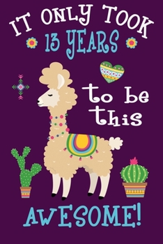 It only took 13 years to be this awesome: Perfect Birthday Gift for 13 Year Old Boys and Girls