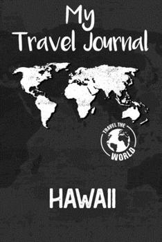 My Travel Journal Hawaii: Travel Diary and Planner | Journal, Notebook, Book, Journey, Bullet Journal | Writing Logbook | 120 Pages 6x9 | Gift For Backpacker