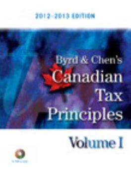 Paperback Byrd & Chen's Canadian Tax Principles, 2012 - 2013 Edition, Volume I Book