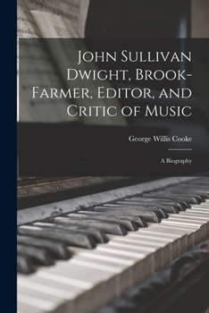 Paperback John Sullivan Dwight, Brook-Farmer, Editor, and Critic of Music: A Biography Book