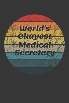World's Okayest Medical Secretary Notebook: Lined Journal, 120 Pages, 6 x 9, Funny Dream Job, Starting New Career Gag Gift Journal Matte Finish