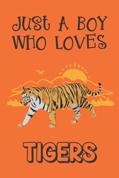 Paperback Just A Boy Who Loves Tigers: Tiger Gifts: Novelty Gag Notebook Gift: Lined Paper Paperback Journal Book