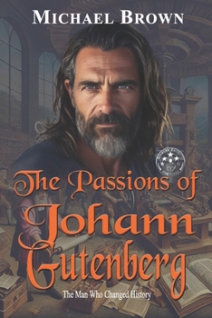 Paperback The Passions of Johann Gutenberg: The Man Who Changed History Book
