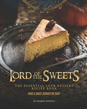 Paperback Lord of The Sweets: The Essential LOTR Dessert Recipe Book - What A Sweet Journey We Had!! Book