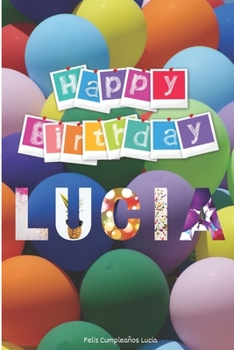 Feliz Cumpleaños Lucia: Regalo Perfecto para Cumpleaños | Cuaderno con Portada Original y 110 Páginas | Para Utilizar como Diario, Libreta o Bloc de Notas | Tamaño 15.24x22.86cm (Spanish Edition)