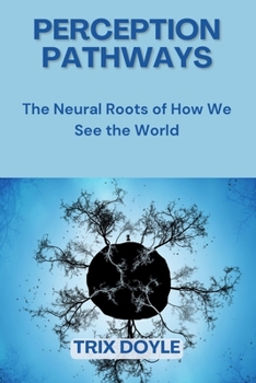 Paperback Perception Pathways: The Neural Roots of How We See the World Book