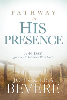 Hardcover Pathway to His Presence: A 40-Day Journey to Intimacy with God Book