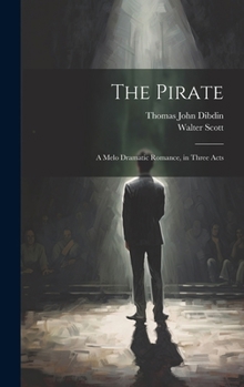 Hardcover The Pirate: A Melo Dramatic Romance, in Three Acts Book