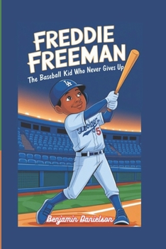 FREDDIE FREEMAN: The Baseball Kid Who Never Gives Up